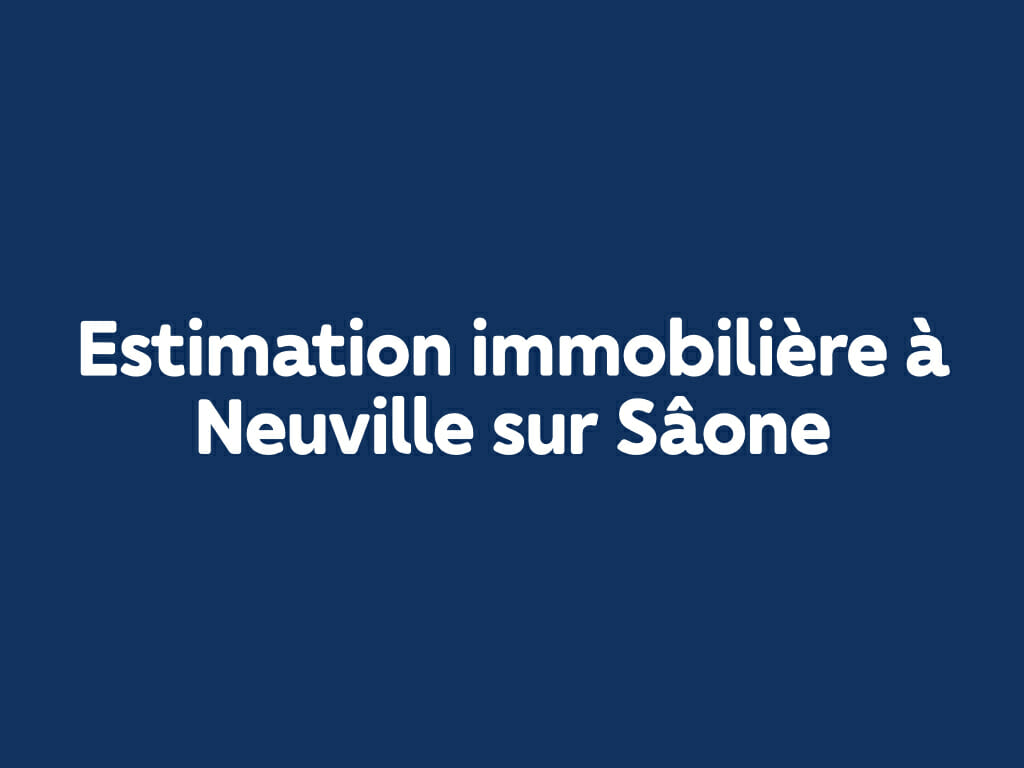 Estimation immobilière à Neuville sur Saône