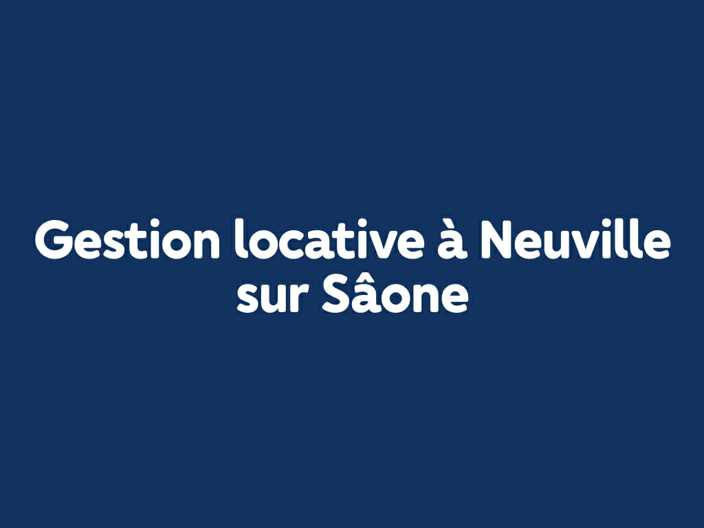 Gestion locative à Neuville sur Saône