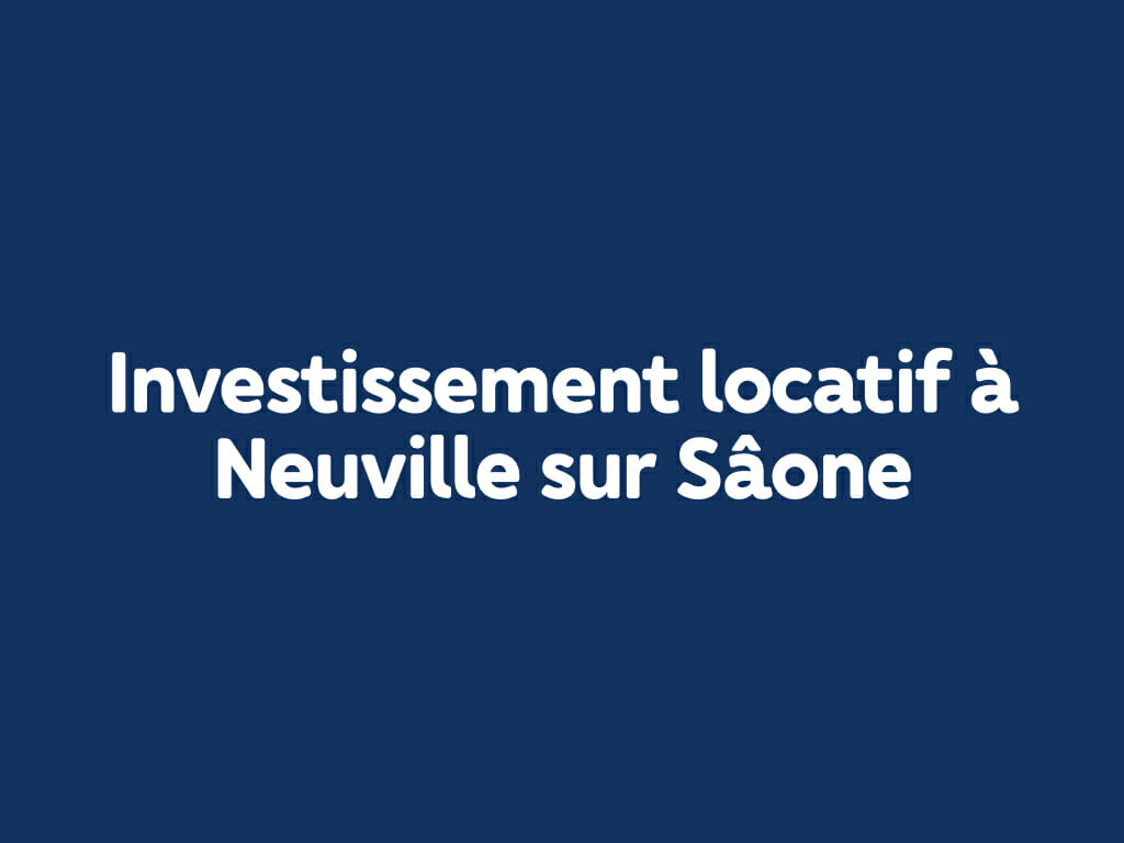 Investissement locatif à Neuville sur Saône