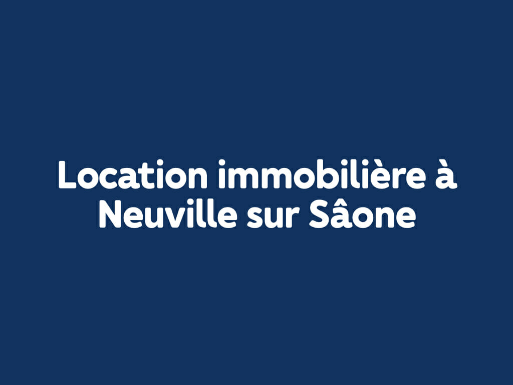 Location immobilière à Neuville sur Saône